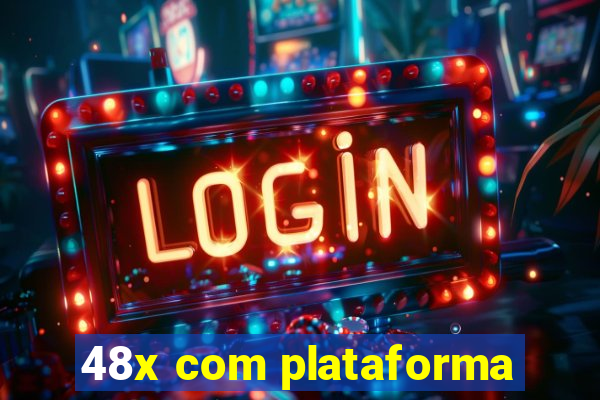 48x com plataforma